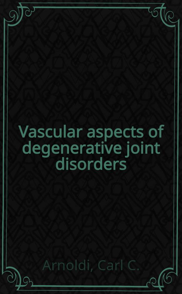 Vascular aspects of degenerative joint disorders : A synthesis