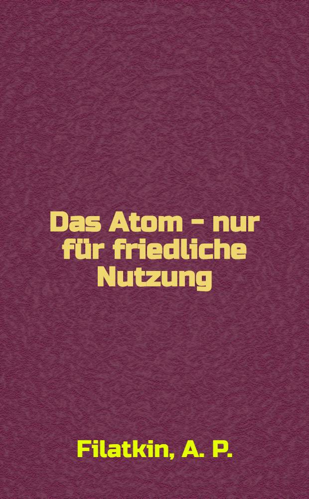 Das Atom - nur für friedliche Nutzung