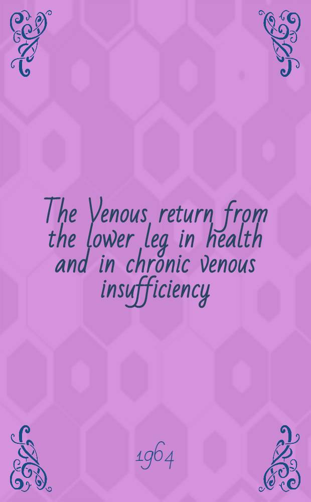 The Venous return from the lower leg in health and in chronic venous insufficiency