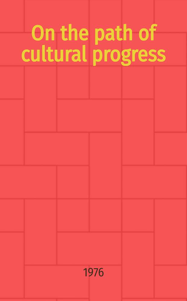 On the path of cultural progress : (Culture of the socialist world) : Transl. from the Russ. ...
