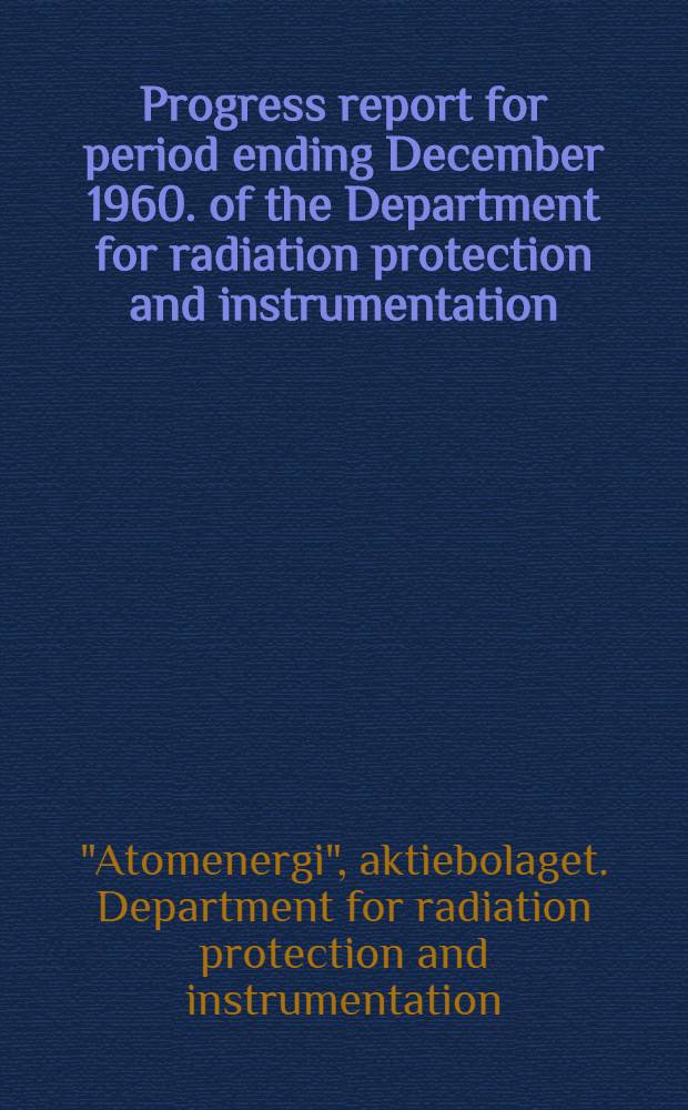 Progress report for period ending December 1960. [of the] Department for radiation protection and instrumentation