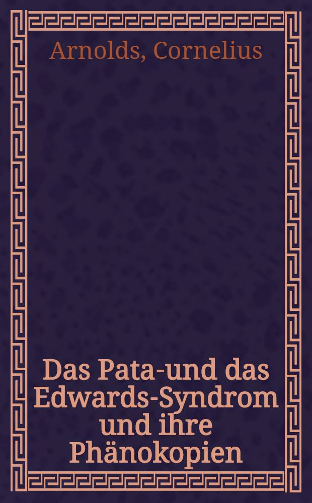 Das Patau- und das Edwards-Syndrom und ihre Ph&auml;nokopien : Inaug.-Diss