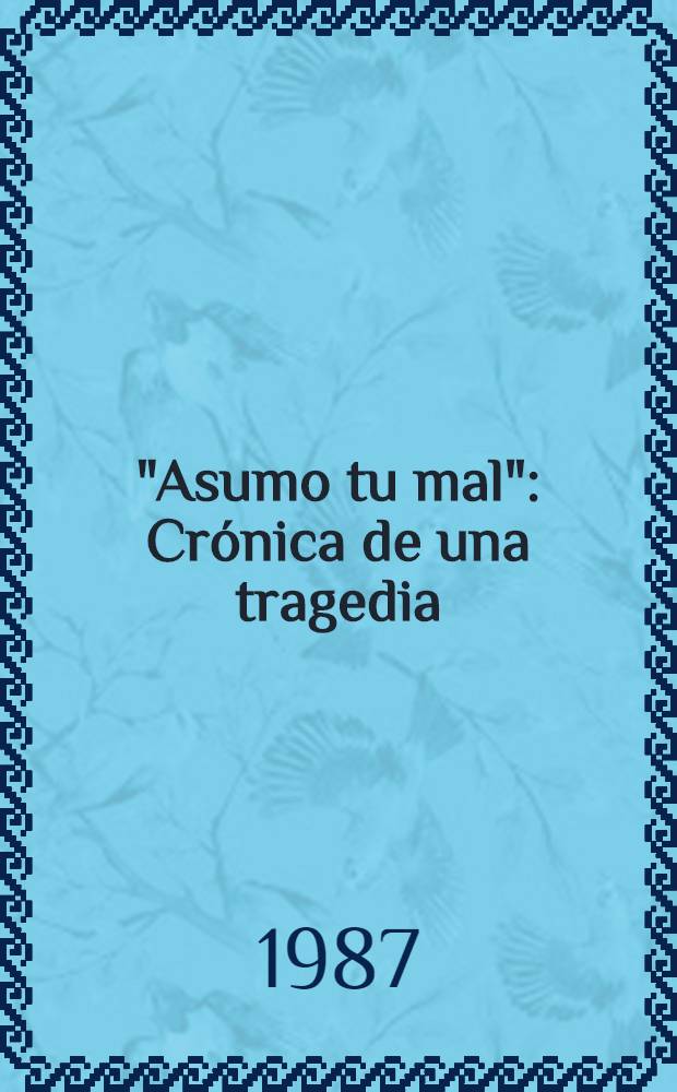 "Asumo tu mal" : Cr&oacute;nica de una tragedia