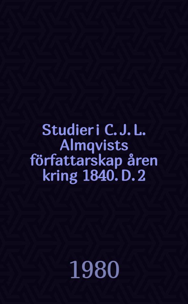 Studier i C. J. L. Almqvists författarskap åren kring 1840. D. 2 : Poesi i sak