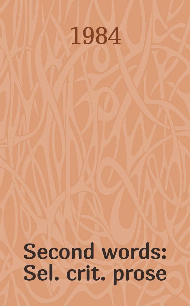 Second words : Sel. crit. prose