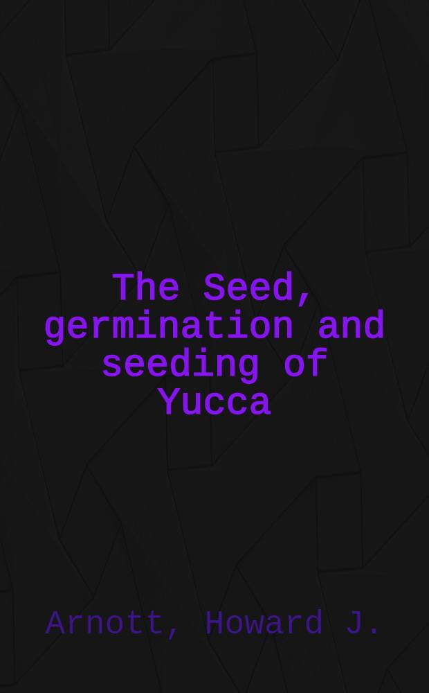 The Seed, germination and seeding of Yucca