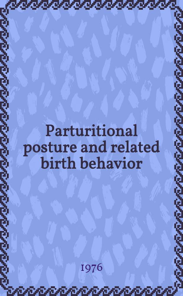 Parturitional posture and related birth behavior