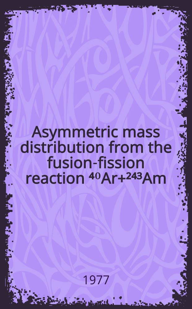 Asymmetric mass distribution from the fusion-fission reaction ⁴⁰Ar+²⁴³Am