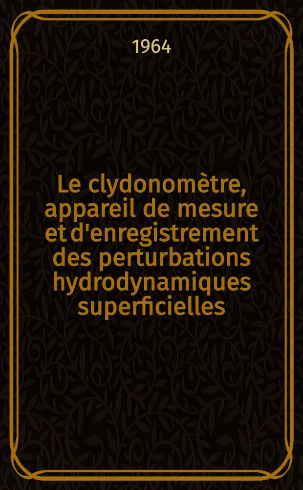 Le clydonomètre, appareil de mesure et d'enregistrement des perturbations hydrodynamiques superficielles