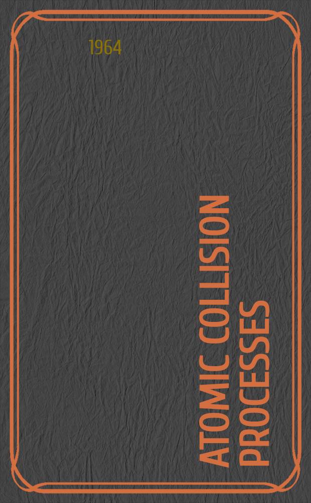 Atomic collision processes : The proceedings of the Third International conference on the physics of electronic and atomic collisions, University College, London, 22d-26th July, 1963