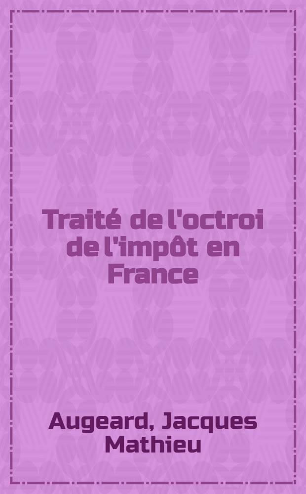 Traité de l'octroi de l'impôt en France