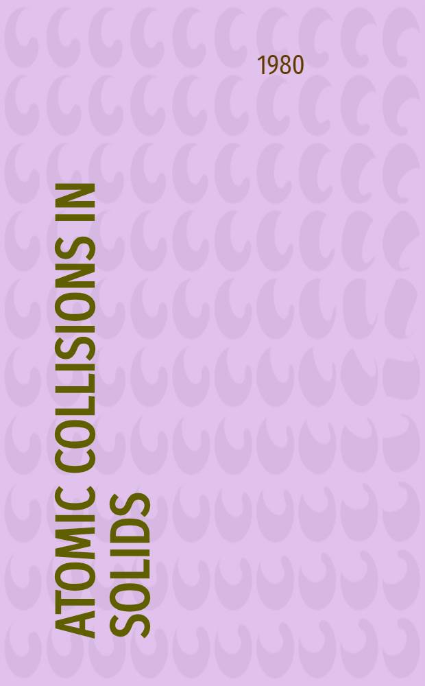 Atomic collisions in solids : Proc. of the 8th Intern. conf. on atomic collisions in solids, Hamilton, Aug. 13-17, 1979