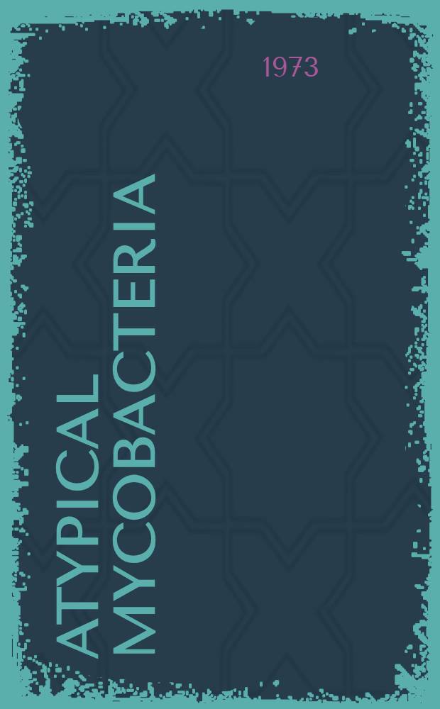 Atypical mycobacteria : Proceedings of a Symposium organized by the ... Microbiological research group of the Hung. acad. of sciences in Tihany, Sept. 21-23, 1971