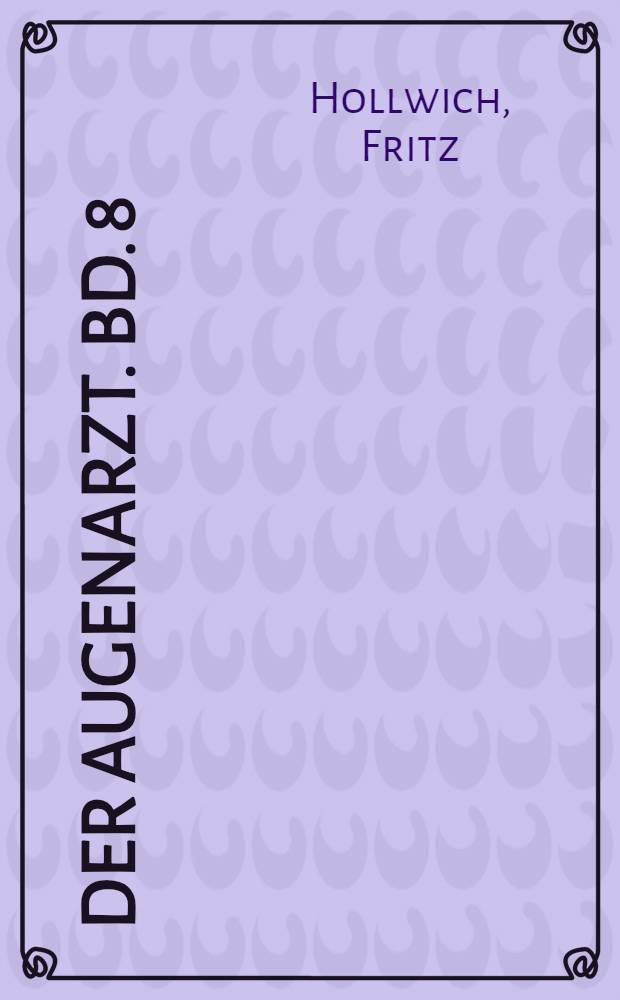 Der Augenarzt. Bd. 8