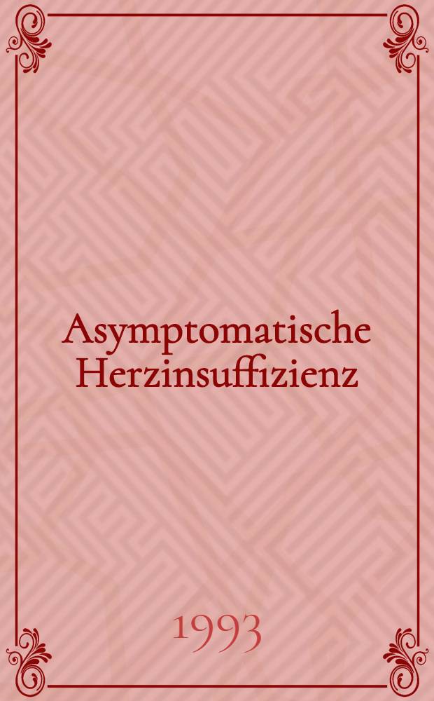 Asymptomatische Herzinsuffizienz : Hinweise zur Behandlung mit ACF-Hemmern, Wien, 4. bis 5. Dez. 1992