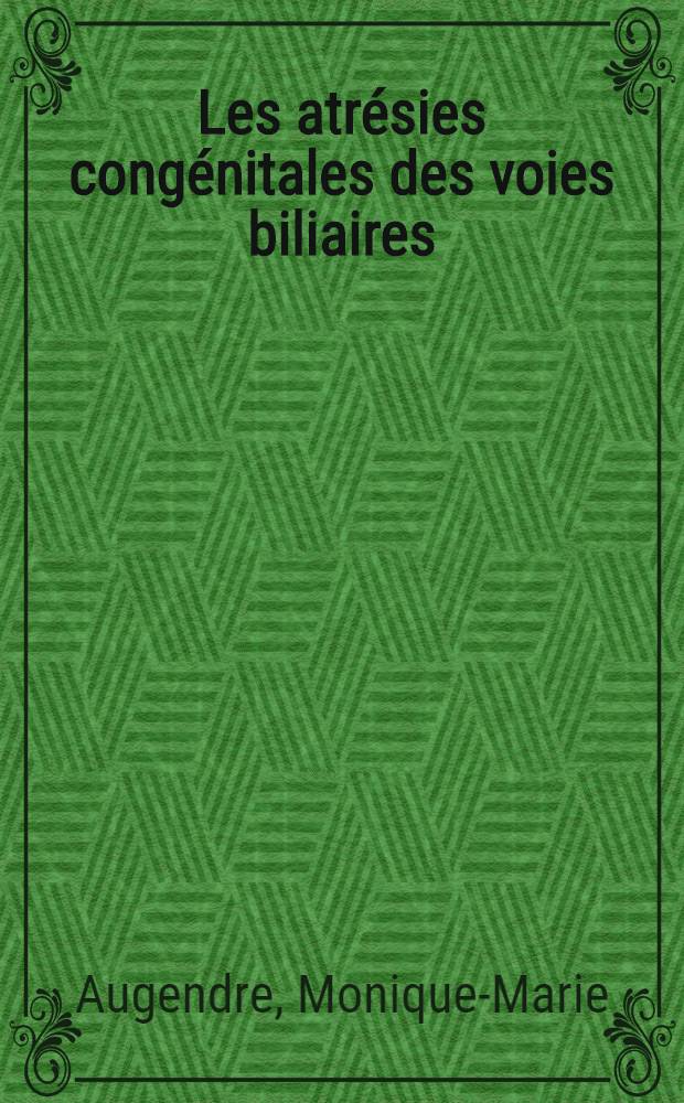Les atrésies congénitales des voies biliaires