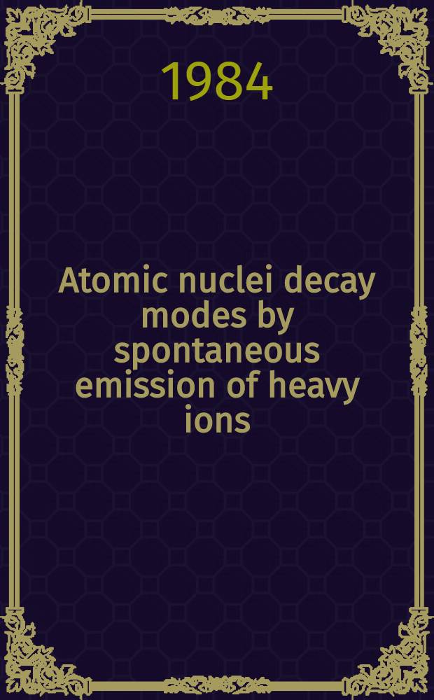 Atomic nuclei decay modes by spontaneous emission of heavy ions