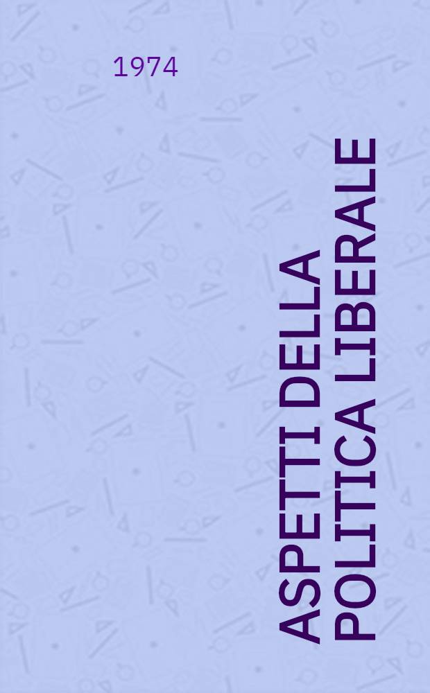Aspetti della politica liberale (1881-1922) : Discorsi parlamentari pubblicati per deliberazione della Camera dei deputati. Vol. 2