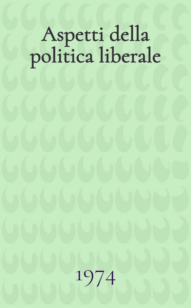Aspetti della politica liberale (1881-1922) : Discorsi parlamentari pubblicati per deliberazione della Camera dei deputati. Vol. 3