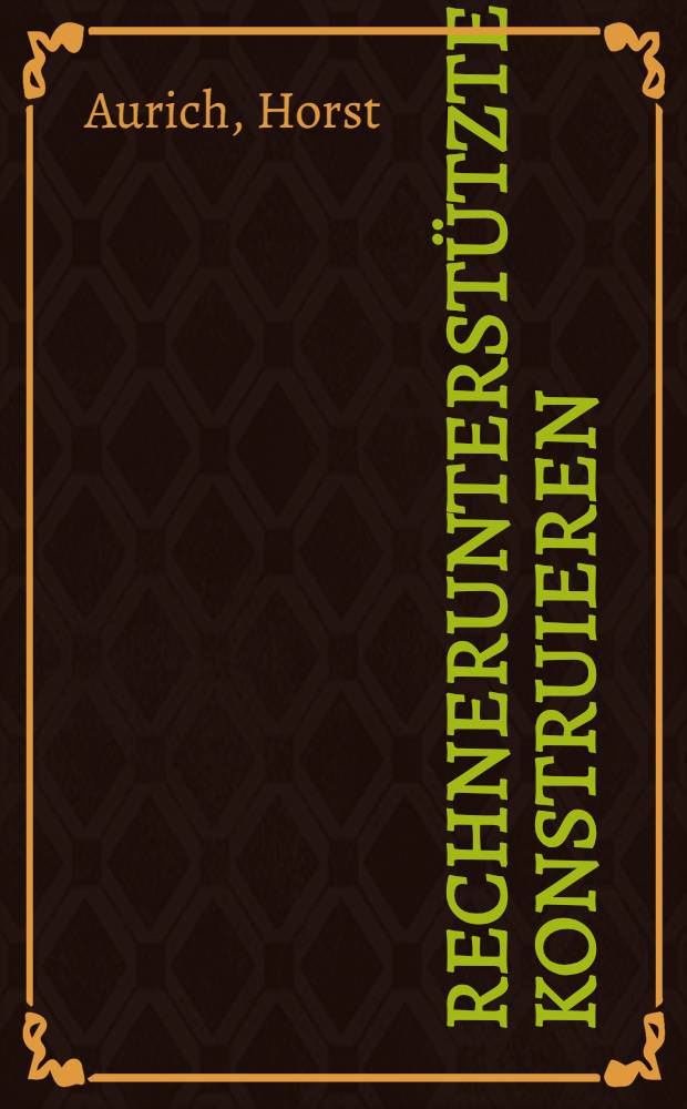 Rechnerunterstütztes Konstruieren (CAD)