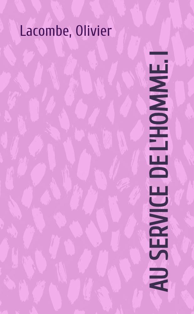 Au service de l'homme. I