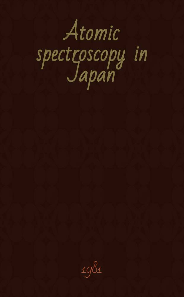 Atomic spectroscopy in Japan : A collage of representative papers publ. on the occasion of the 9th I.C.A.S. a. XXII C.S.I., Tokyo, 4-8 Sept. 1981