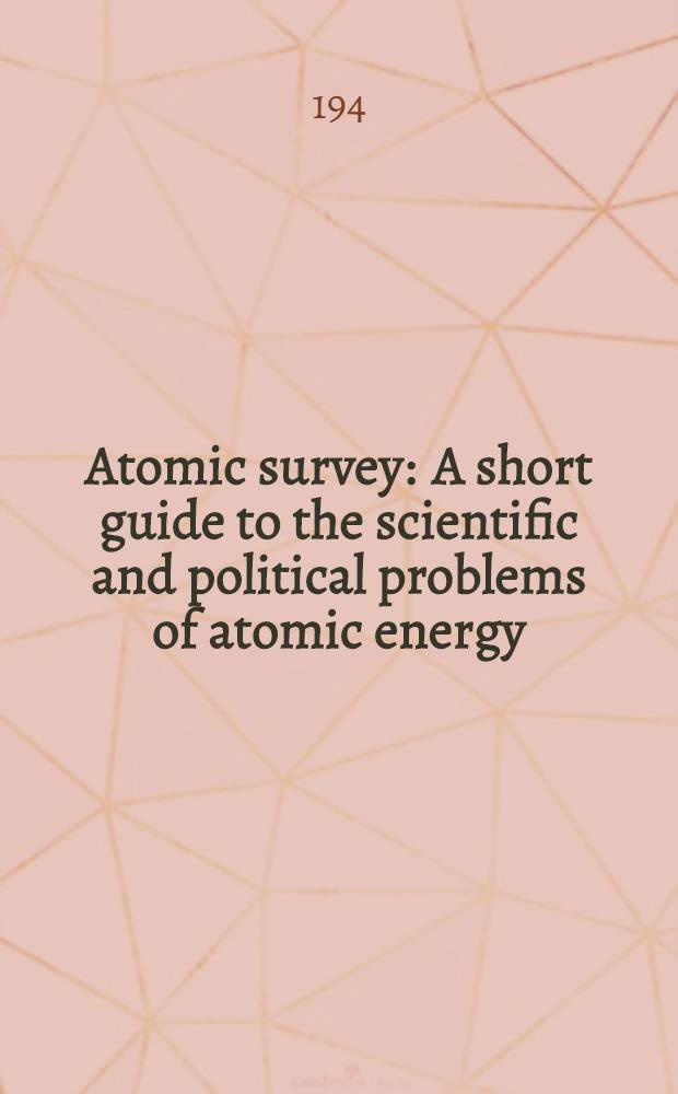 Atomic survey : A short guide to the scientific and political problems of atomic energy