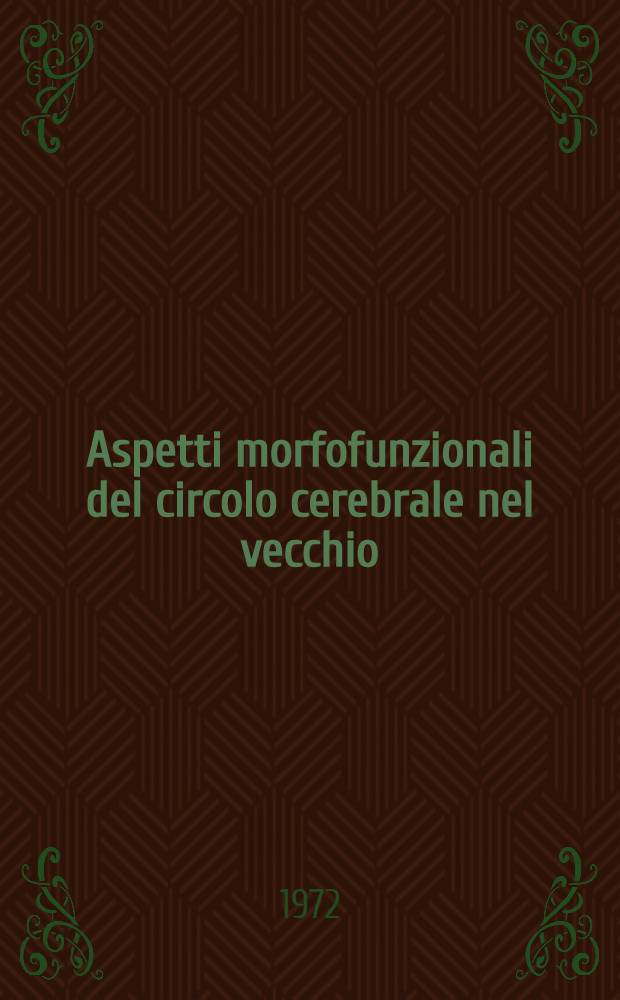 Aspetti morfofunzionali del circolo cerebrale nel vecchio : Atti del XIX Congresso nazionale. Parma, 7-9 ott. 1972. P. 3 : L'ischemia cerebrale transitoria nel Vecchio