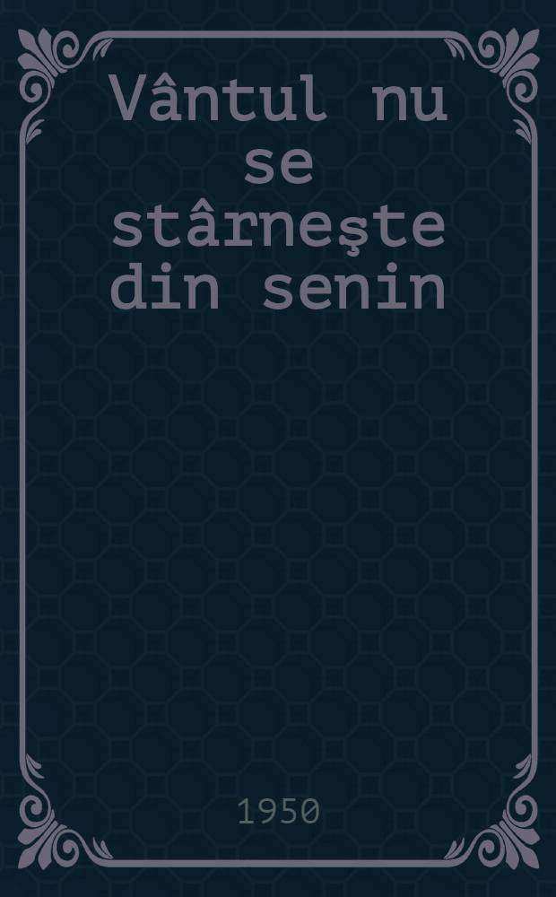 Vântul nu se stârneşte din senin