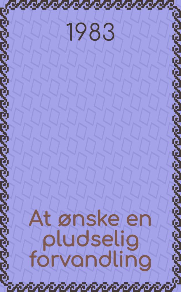 At ønske en pludselig forvandling : Ny dans. prosa : Fortællinger