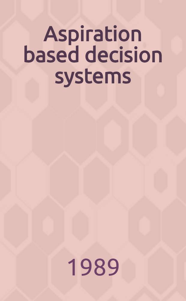 Aspiration based decision systems : Theory, software a. applications