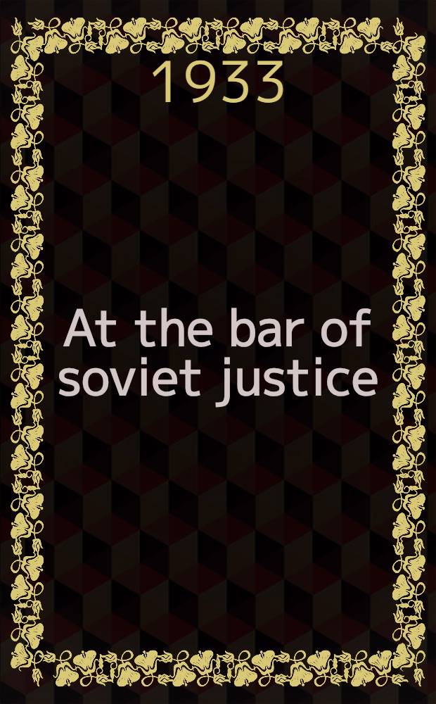 At the bar of soviet justice : A record of the Trial of the industrial party held in Moscow, November - December 1930