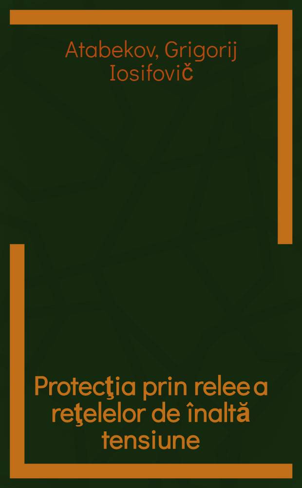 Protecţia prin relee a reţelelor de înaltă tensiune : Trad. din limba rusă