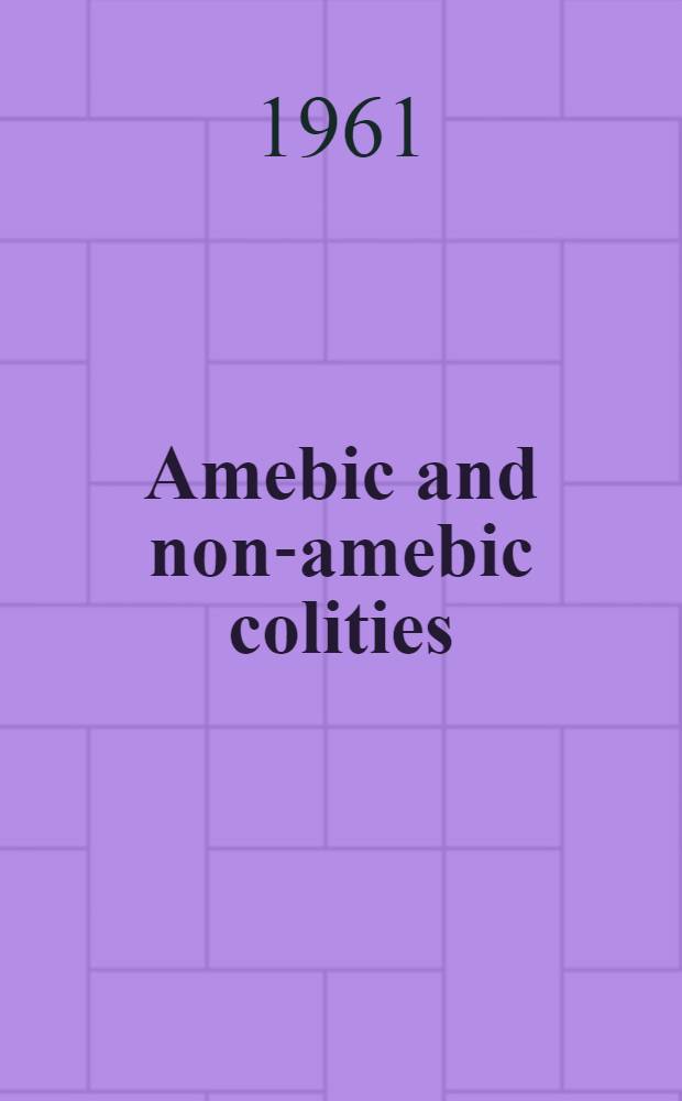 Amebic and non-amebic colities : Paper to be presented at the Conference on diseases in countries with hot climate. Sept., 1961. Tashkent