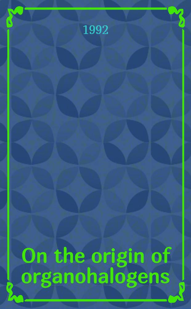 On the origin of organohalogens : Found in the environment : Akad. avh