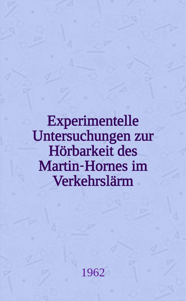 Experimentelle Untersuchungen zur Hörbarkeit des Martin-Hornes im Verkehrslärm : Inaug.-Diss. ... der Med. Fakultät der ... Univ. zu Bonn