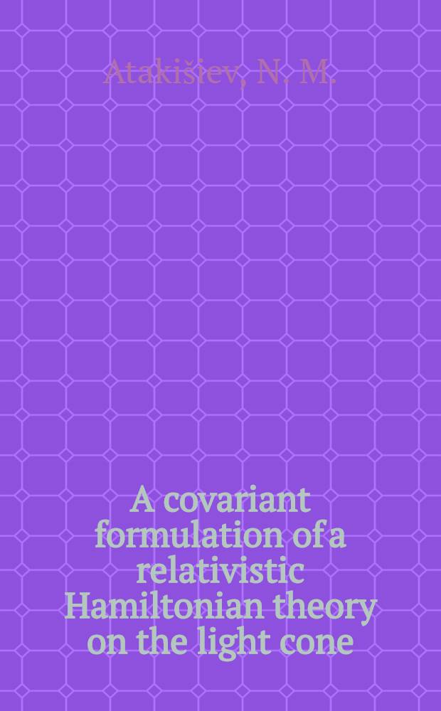 A covariant formulation of a relativistic Hamiltonian theory on the light cone