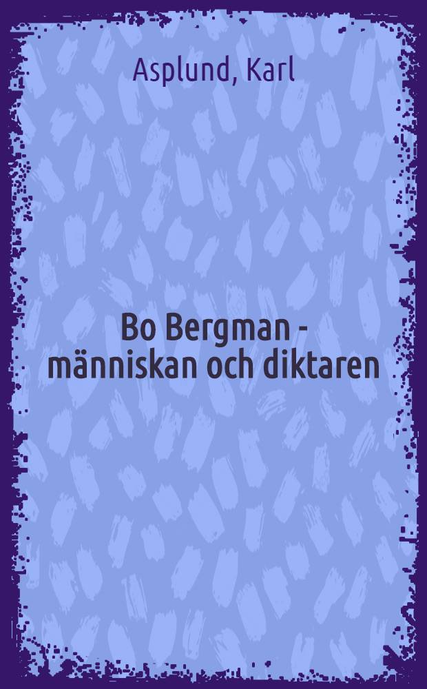 Bo Bergman - människan och diktaren