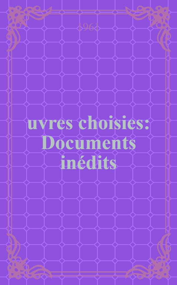 Œuvres choisies : Documents inédits