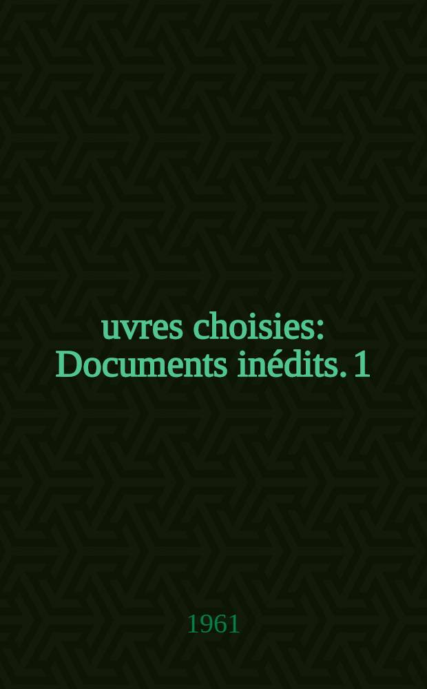 Œuvres choisies : Documents inédits. [1]
