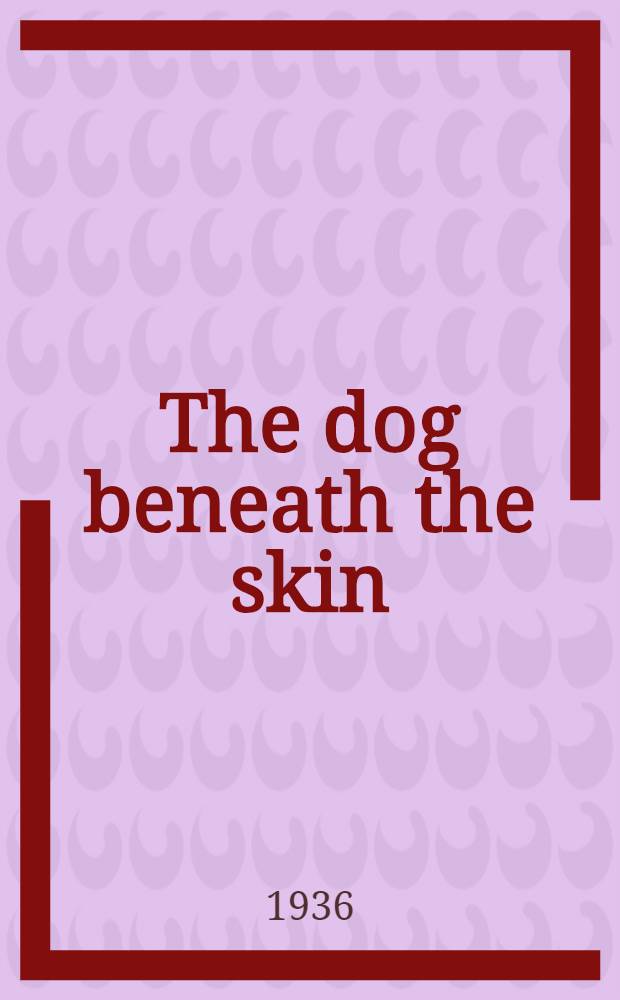 The dog beneath the skin : Or Where is Francis? : A play in three acts