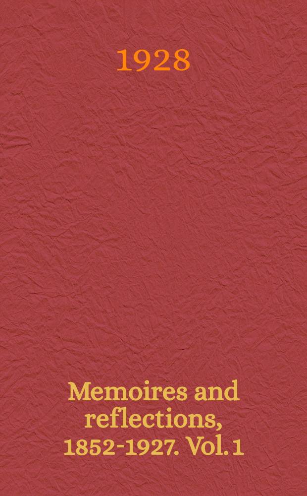 Memoires and reflections, 1852-1927. Vol. 1