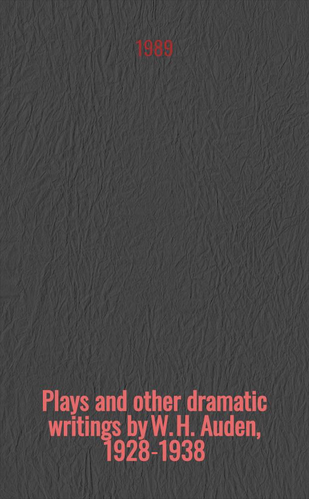 Plays and other dramatic writings by W. H. Auden, 1928-1938