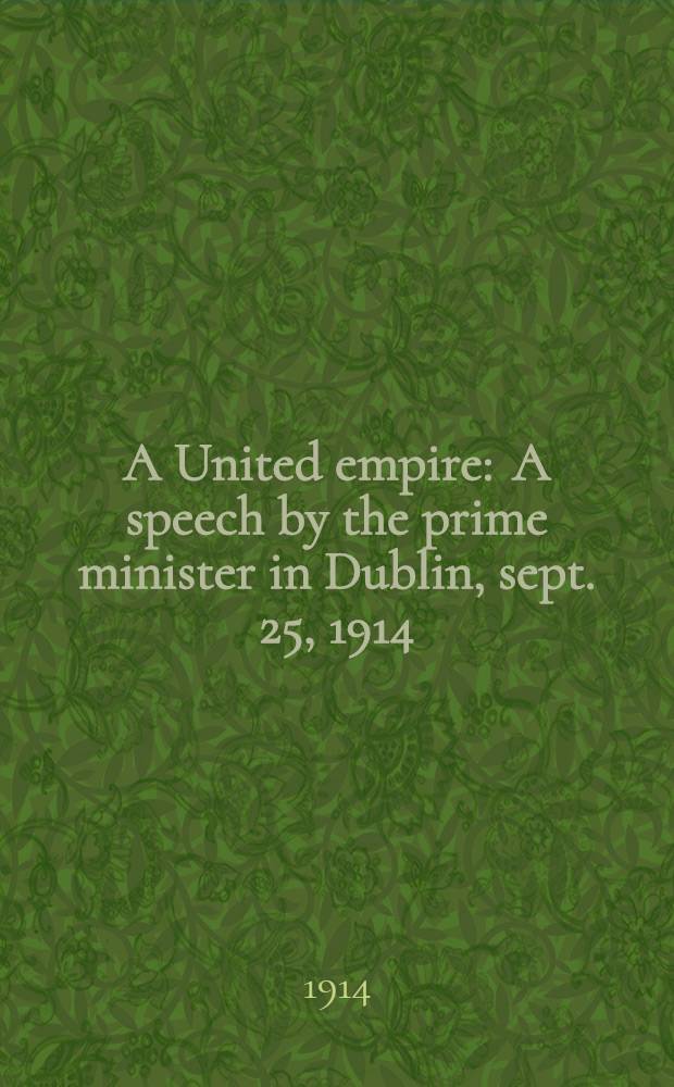 A United empire : A speech by the prime minister in Dublin, sept. 25, 1914