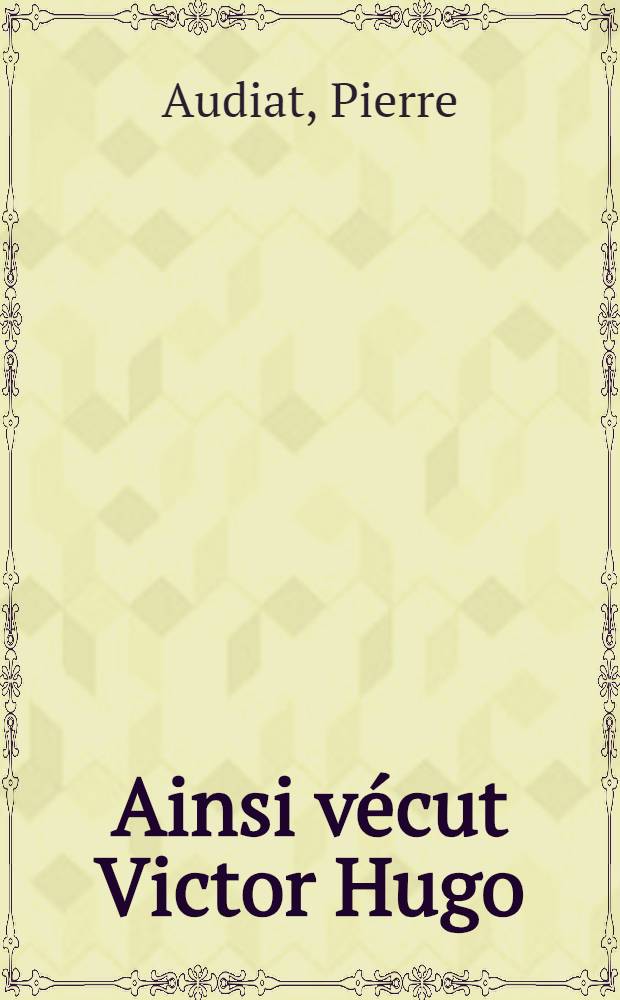 Ainsi vécut Victor Hugo