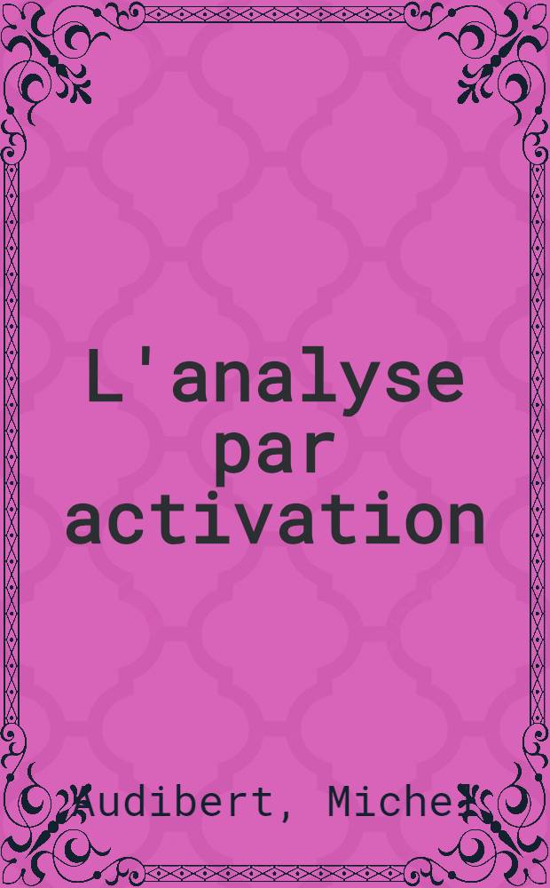 L'analyse par activation : Intérêt biologique : Thèse ..