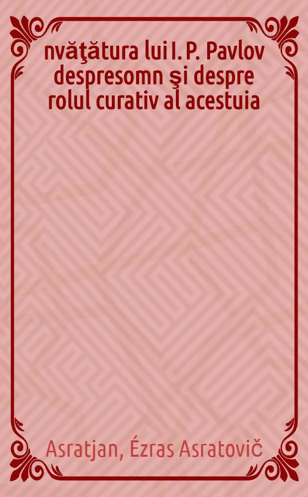 &Icirc;nvăţătura lui I. P. Pavlov despresomn şi despre rolul curativ al acestuia