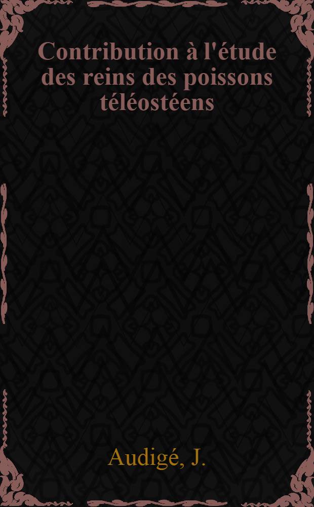 Contribution à l'étude des reins des poissons téléostéens
