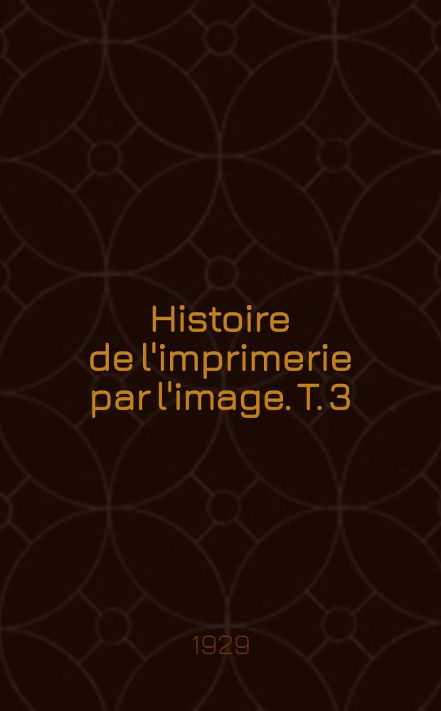 Histoire de l'imprimerie par l'image. T. 3 : Esthétique du livre