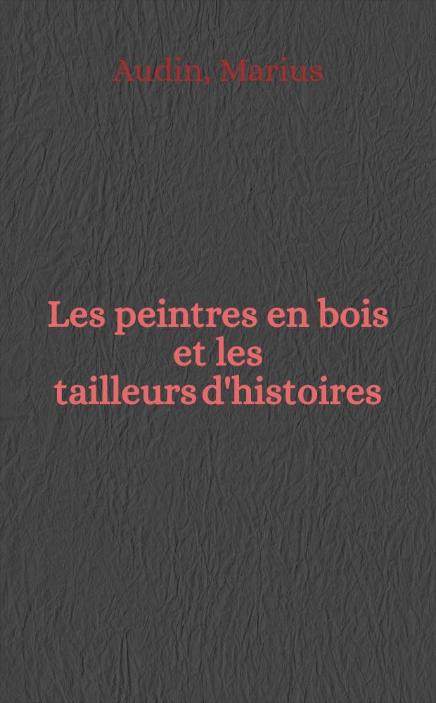 Les peintres en bois et les tailleurs d'histoires : À propos d'une collection de bois gravés, conservée au Musée de l'impr. et de la banque
